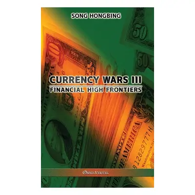 "Currency Wars III: Financial high frontiers" - "" ("Hongbing Song")