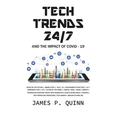 "Tech Trends 24/7 and the Impact of Covid-19" - "" ("Quinn James P.")