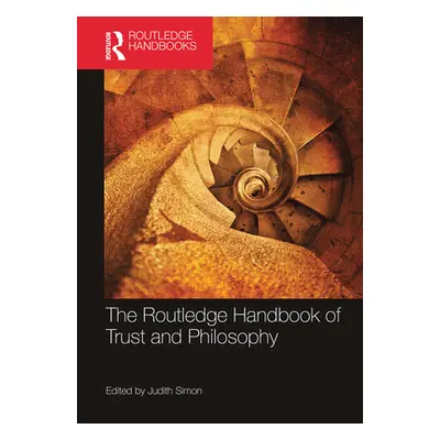 "The Routledge Handbook of Trust and Philosophy" - "" ("Simon Judith")