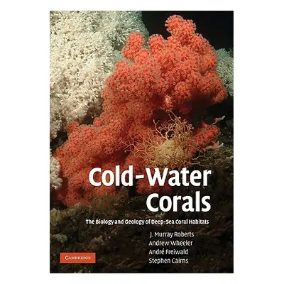 "Cold-Water Corals: The Biology and Geology of Deep-Sea Coral Habitats" - "" ("Roberts J. Murray