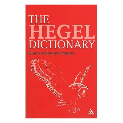 "The Hegel Dictionary" - "" ("Magee Glenn Alexander")