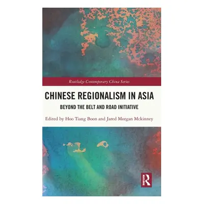 "Chinese Regionalism in Asia: Beyond the Belt and Road Initiative" - "" ("Hoo Tiang Boon")