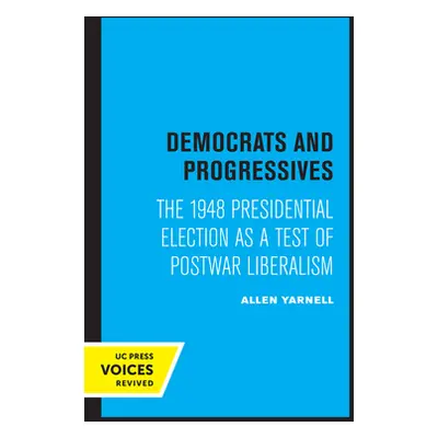 "Democrats and Progressives: The 1948 Presidential Election as a Test of Postwar Liberalism" - "