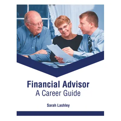 "Financial Advisor: A Career Guide" - "" ("Lashley Sarah")