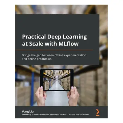 "Practical Deep Learning at Scale with MLflow: Bridge the gap between offline experimentation an