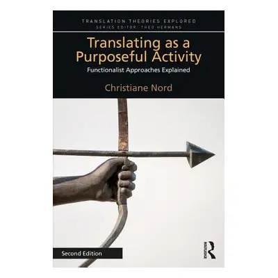 "Translating as a Purposeful Activity: Functionalist Approaches Explained" - "" ("Nord Christian