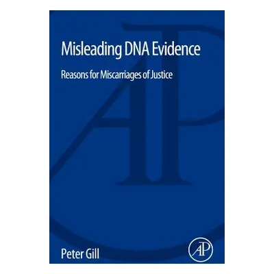 "Misleading DNA Evidence: Reasons for Miscarriages of Justice" - "" ("Gill Peter")