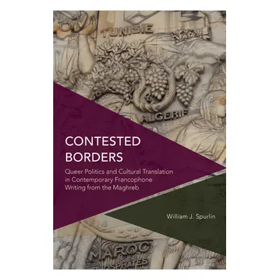 "Contested Borders: Queer Politics and Cultural Translation in Contemporary Francophone Writing 