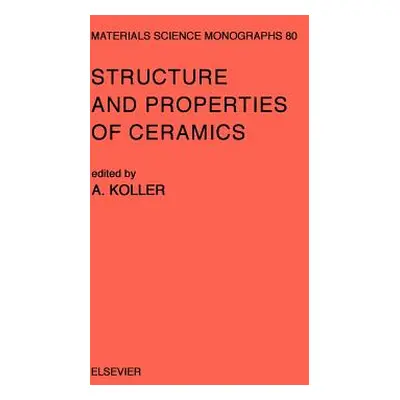 "Structure and Properties of Ceramics: Volume 80" - "" ("Koller A.")