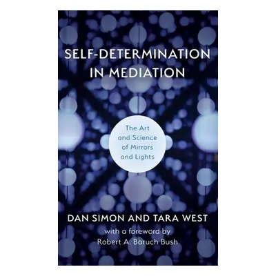 "Self-Determination in Mediation: The Art and Science of Mirrors and Lights" - "" ("Simon Dan")