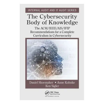 "The Cybersecurity Body of Knowledge: The Acm/Ieee/Ais/Ifip Recommendations for a Complete Curri