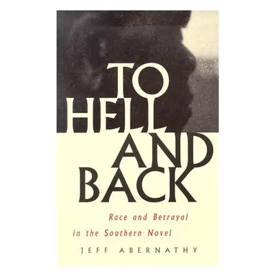 "To Hell and Back: Race and Betrayal in the Southern Novel" - "" ("Abernathy Jeff")