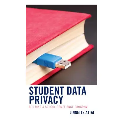 "Student Data Privacy: Building a School Compliance Program" - "" ("Attai Linnette")