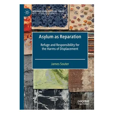 "Asylum as Reparation: Refuge and Responsibility for the Harms of Displacement" - "" ("Souter Ja