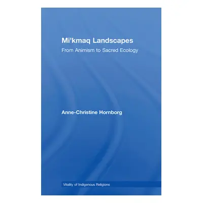 "Mi'kmaq Landscapes: From Animism to Sacred Ecology" - "" ("Hornborg Anne-Christine")