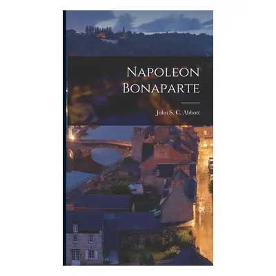 "Napoleon Bonaparte" - "" ("Abbott John S. C.")