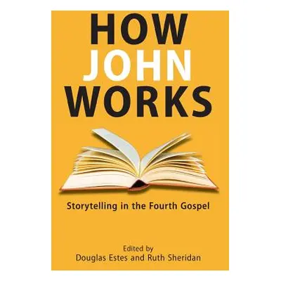 "How John Works: Storytelling in the Fourth Gospel" - "" ("Estes Douglas")