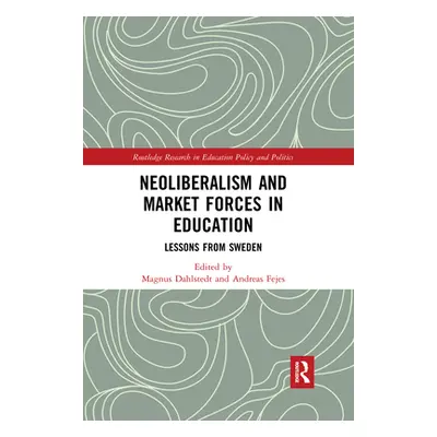 "Neoliberalism and Market Forces in Education: Lessons from Sweden" - "" ("Dahlstedt Magnus")