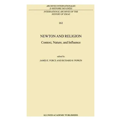 "Newton and Religion: Context, Nature, and Influence" - "" ("Force J. E.")