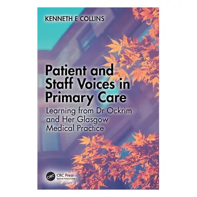 "Patient and Staff Voices in Primary Care: Learning from Dr Ockrim and her Glasgow Medical Pract