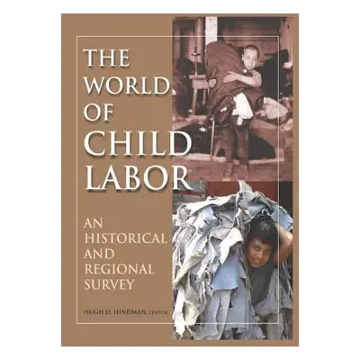 "The World of Child Labor: An Historical and Regional Survey" - "" ("Hindman Hugh D.")