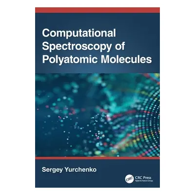 "Computational Spectroscopy of Polyatomic Molecules" - "" ("Yurchenko Sergey")