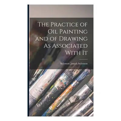 "The Practice of Oil Painting and of Drawing As Associated With It" - "" ("Solomon Solomon Josep