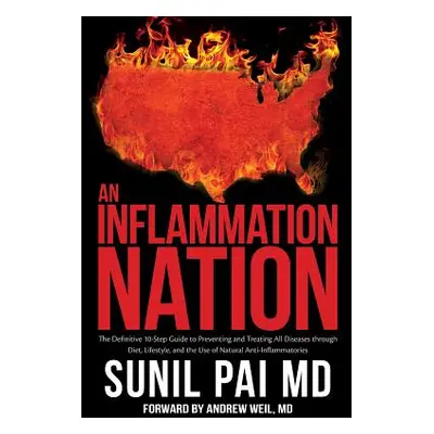 "An Inflammation Nation: The Definitive 10-Step Guide to Preventing and Treating All Diseases th