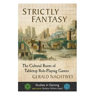 "Strictly Fantasy: The Cultural Roots of Tabletop Role-Playing Games" - "" ("Nachtwey Gerald")