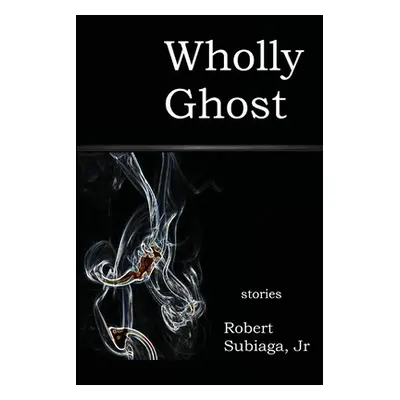 "Wholly Ghost" - "" ("Subiaga Robert Jr.")