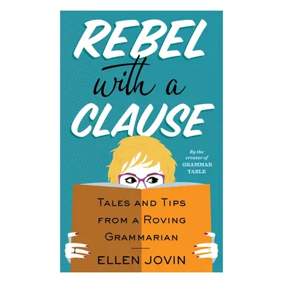 "Rebel with a Clause: Tales and Tips from a Roving Grammarian" - "" ("Jovin Ellen")