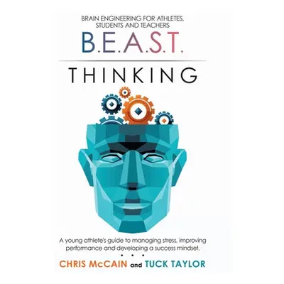 "B.E.A.S.T. Thinking Brain Engineering for Athletes, Students and Teachers: A Young Athlete's Gu