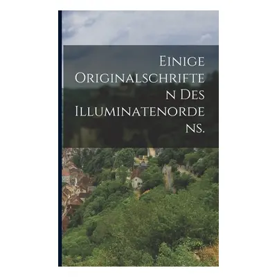 "Einige Originalschriften des Illuminatenordens." - "" ("Anonymous")