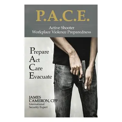 "Active Shooter - Workplace Violence Preparedness: P.A.C.E.: Prepare, Act, Care, Evacuate" - "" 