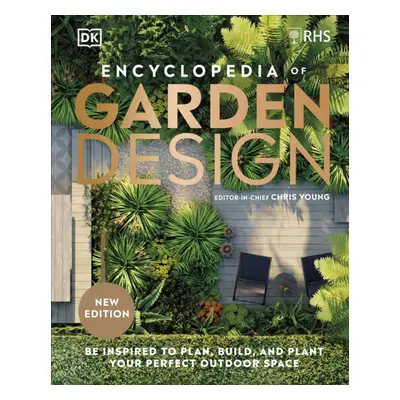 "RHS Encyclopedia of Garden Design" - "Be Inspired to Plan, Build, and Plant Your Perfect Outdoo