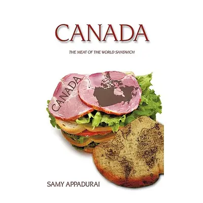 "Canada: The Meat of the World Sandwich" - "" ("Appadurai Samy")