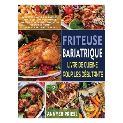 "Friteuse Bariatrique Livre De Cuisine Pour Les Dbutants: Recettes Simples Et Faciles, Adaptes A