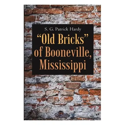 "Old Bricks of Booneville, Mississippi" - "" ("Hardy S. G. Patrick")