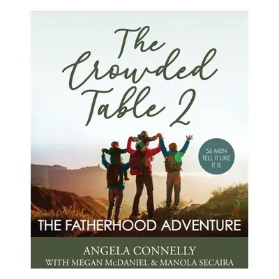 "The Crowded Table 2: The Fatherhood Adventure" - "" ("Connelly Angela")