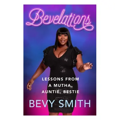 "Bevelations: Lessons from a Mutha, Auntie, Bestie" - "" ("Smith Bevy")