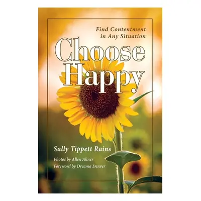 "Choose Happy: Find Contentment in Any Situation" - "" ("Rains Sally Tippett")