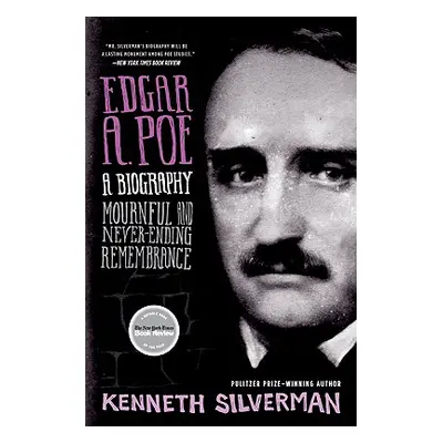 "Edgar A. Poe: A Biography: Mournful and Never-Ending Remembrance" - "" ("Silverman Kenneth")