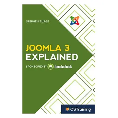 "Joomla 3 Explained: Your Step-By-Step Guide to Joomla 3" - "" ("Burge Stephen")