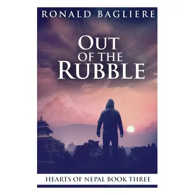 "Out Of The Rubble: Large Print Edition" - "" ("Bagliere Ronald")