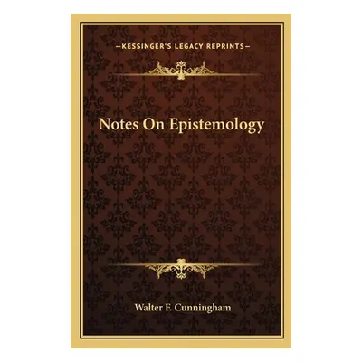 "Notes On Epistemology" - "" ("Cunningham Walter F.")