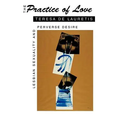 "The Practice of Love: Lesbian Sexuality and Perverse Desire" - "" ("de Lauretis Teresa")