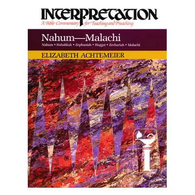 "Nahum - Malachi Interpretation" - "" ("Achtemeier Elizabeth")