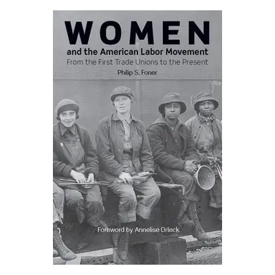 "Women and the American Labor Movement" - "" ("Foner Philip S.")