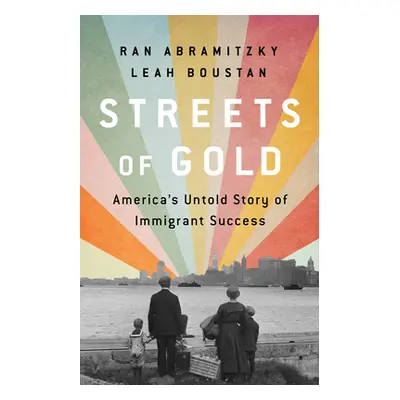 "Streets of Gold: America's Untold Story of Immigrant Success" - "" ("Abramitzky Ran")