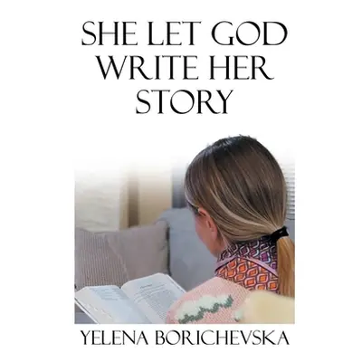 "She Let God Write Her Story" - "" ("Borichevska Yelena")